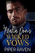 Mafia Don's Wicked Vows: An Age Gap Fake Marriage Mafia Romance by Piper Raven