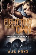 Fighting For His Own (Guardians Of The Pack #2) by Aja Foxx