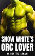 Snow White's Orc Lover: Spicy monster breeding fantasy erotica short story for adults by Beatrix Steam