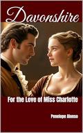 DAVONSHIRE: For the Love of Miss Charlotte by Penelope Alonso