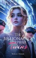 The Billionaire's Surprise Twins - Book Twenty One: Danger by A Young Cabbage