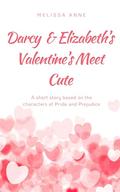Darcy and Elizabeth’s Valentine’s Meet Cute: A Pride and Prejudice Variation by Melissa Anne