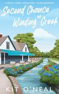 Second Chance at Winding Creek: A Small Town, Grumpy Dad Clean Romance by Kit O'Neal