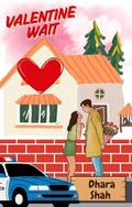 Valentine Wait: A Best Friend's Brother Small Town Romantic Comedy by Dhara Shah
