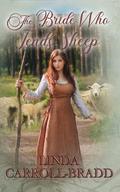 The Bride Who Tends Sheep: The Bride Who Series Book #3 by Linda Carroll-Bradd