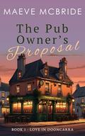 The Pub Owner’s Proposal: A Clean, Small-Town Irish Romance (Love in Dooncarra #1) by Maeve McBride
