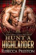 Hunt A Highlander: A Scottish Time Travel Romance (A Highlander Across Time #9) by Rebecca Preston