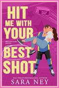Hit Me With Your Best Shot (Houston Baddies Hockey #1) by Sara Ney