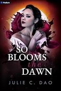 So Blooms the Dawn (Now Comes the Mist #2) by Julie C. Dao