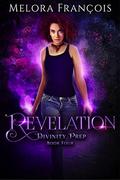 Revelation (Divinity Prep #4) by Melora François