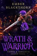 Wrath & Warrior (Curse & Kingdom #3) by Ember Blackthorn