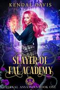 Slayer of Fae Academy (Eternal Assassins #1) by Kendal Davis