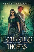 Enchanting Thorns: A Sleeping Beauty Retelling by Ashley Evercott