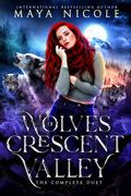 Wolves of Crescent Valley: The Complete Series by Maya Nicole