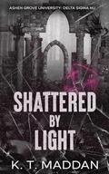 Shattered By Light (Ashen Grove University #2) by K.T. Maddan