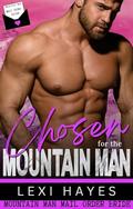 Chosen for the Mountain Man: Mountain Man Mail Order Bride Series by Lexi Hayes