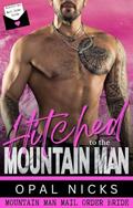 Hitched To The Mountain Man: Mountain Man Mail Order Bride Series by Opal Nicks
