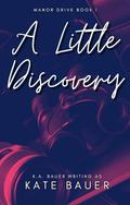 A Little Discovery (Manor Drive #1) by Kate Bauer