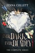 Ever Dark, Ever Deadly: The Complete Series by Jenna Collett
