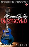 Beautifully Destroyed (The Beautifully #1) by Gracie Wilson