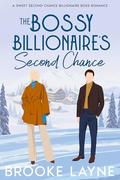 The Bossy Billionaire's Second Chance: A Sweet Second Chance Billionaire Boss Romance by Brooke Layne