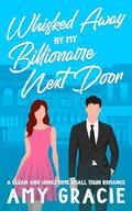 Whisked Away By My Small Town Billionaire by Amy Gracie