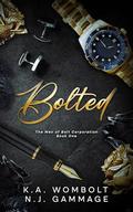 Bolted: Une romance milliardaire sur un lieu de travail interdit (Les hommes de Bolt Corporation Livre un) (French Edition) (Les hommes de Bolt Corporation by K.A. Wombolt