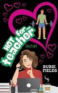 Hot for Teacher (TILFs #1) by Rubie Fields