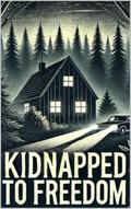 Kidnapped to Freedom: A Novel (Romance #10) by Declan Hayes
