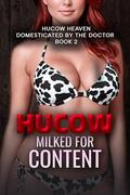 Milked for Content: An Erotic Horror BDSM Hucow Story (Domesticated by the Doctor #2) by Hucow Heaven