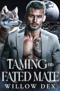 Taming His Fated Mate: An Enemies To Lovers Shifter Romance PNR by Willow Dex