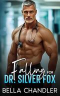 Falling For Dr. Silver Fox: An Age Gap Enemies to Lovers Off Limits Romance by Bella Chandler