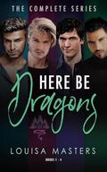 Here Be Dragons: The Complete Series by Louisa Masters