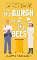 The Burgh and the Bees: A Second Chance Romance (Planted and Plowed #2) by Lainey Davis