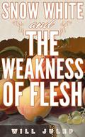 Snow White and the Weakness of Flesh: An Erotic MM (+MMMMMM) Fairy Tale Retelling (Snow White's Dwarves #3) by Will Julep