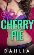 His Cherry Pie: An Erotic Romance Short Story by Dahlia
