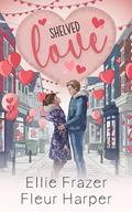 Shelved Love: Valentine Ridge Series #10 by Fleur Harper