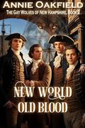 New World Old Blood (The Gay Wolves of New Hampshire #2) by Annie Oakfield