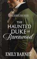 The Haunted Duke of Ravenwood by Emily Barnet