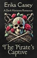 The Pirate’s Captive: A Dark Horizons Romance by Erika Casey