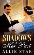 Shadows of Her Past: A Clean Regency Historical Romance Mystery Novel by Allie Star