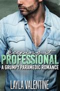 Keeping It Professional: A Grumpy Paramedic Romance by Layla Valentine