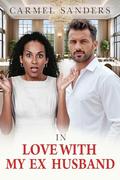 In Love With My Ex Husband: BWWM, Billionaire, Las Vegas, Blast From The Past Romance (Love In Seattle #30) by Carmel Sanders