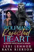 Wolfman's Rejected Heart: Monster Sweethearts by Lexi Lennox