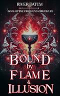 Bound by Flame and Illusion by Michael Anderle, River Tatum