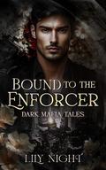 Bound to the Enforcer: Dark Mafia Romance. Off-limits. by Lily Night