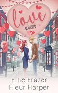 Love, Matched: Valentine Ridge Series #11 by Fleur Harper