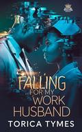 Falling For My Work Husband by torica tymes