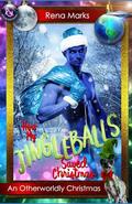 How My Jingleballs Saved Christmas: An Otherworldly Christmas by Rena Marks