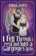 I Fell Through A Portal And Into A Gargoyles Arms (Falling Through Portals #1) by Dana Isaly